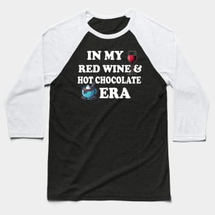 In My Red Wine And Hot Chocolate Era Baseball T-Shirt